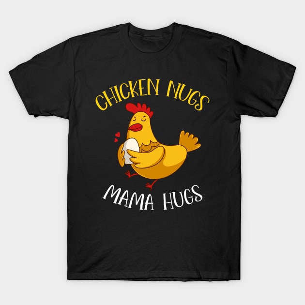 Chicken Nugs And Mama Hugs Funny Gift T-Shirt by snnt